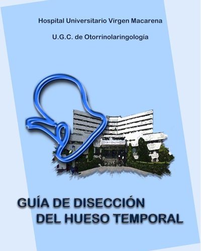 Guía de disección del hueso temporal
Hospital Universitario Virgen Macarena, UGC de ORL